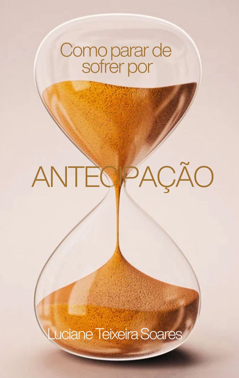 Capa do livro: Como parar de sofrer por antecipação